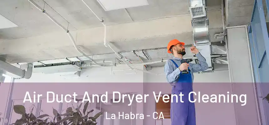 Air Duct And Dryer Vent Cleaning La Habra - CA