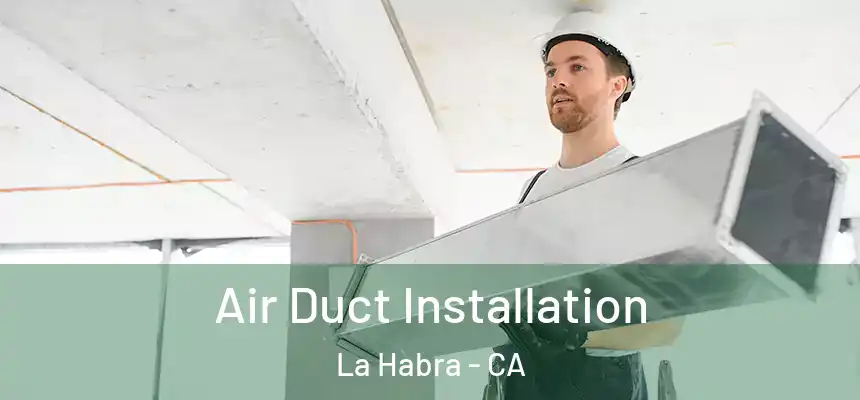 Air Duct Installation La Habra - CA