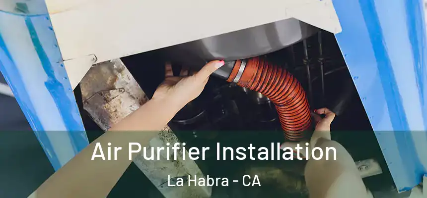  Air Purifier Installation La Habra - CA