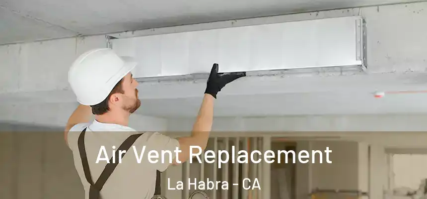  Air Vent Replacement La Habra - CA