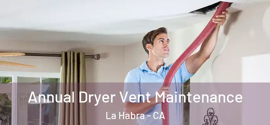 Annual Dryer Vent Maintenance La Habra - CA