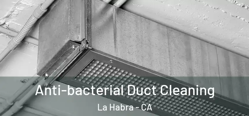  Anti-bacterial Duct Cleaning La Habra - CA
