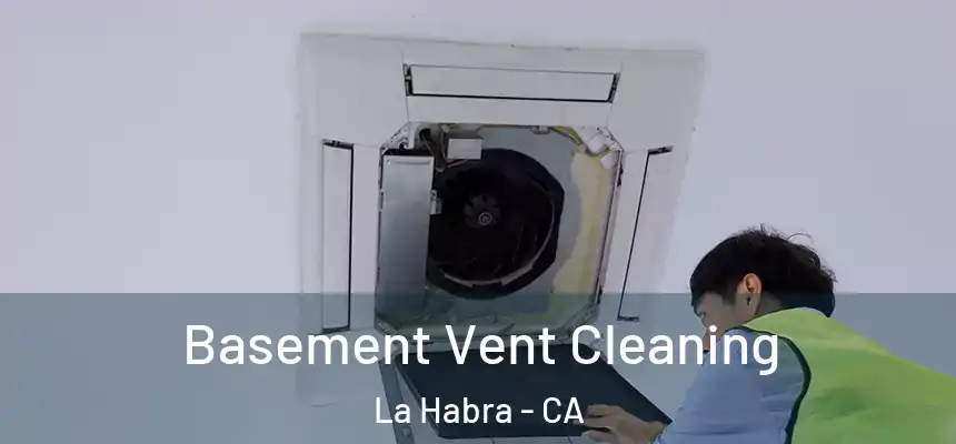  Basement Vent Cleaning La Habra - CA