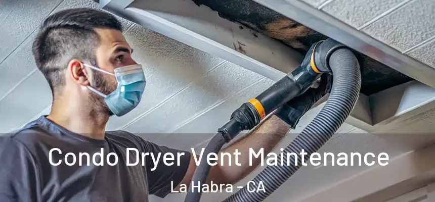  Condo Dryer Vent Maintenance La Habra - CA