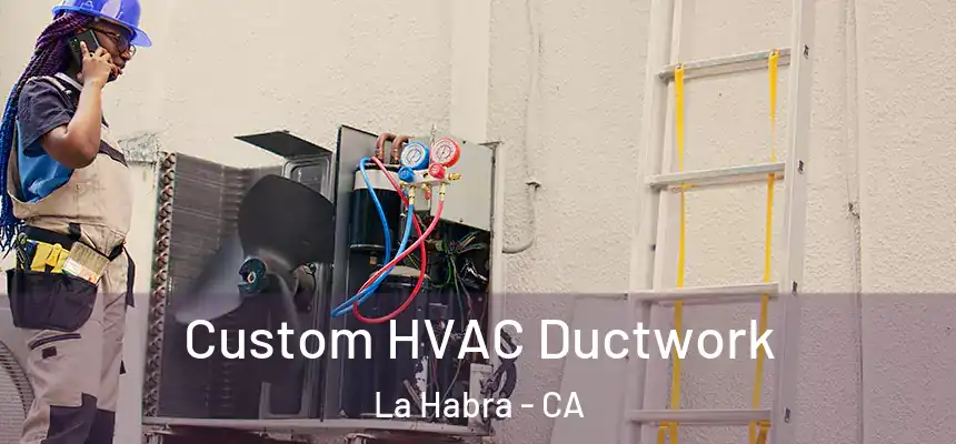  Custom HVAC Ductwork La Habra - CA