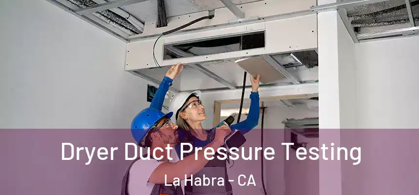  Dryer Duct Pressure Testing La Habra - CA