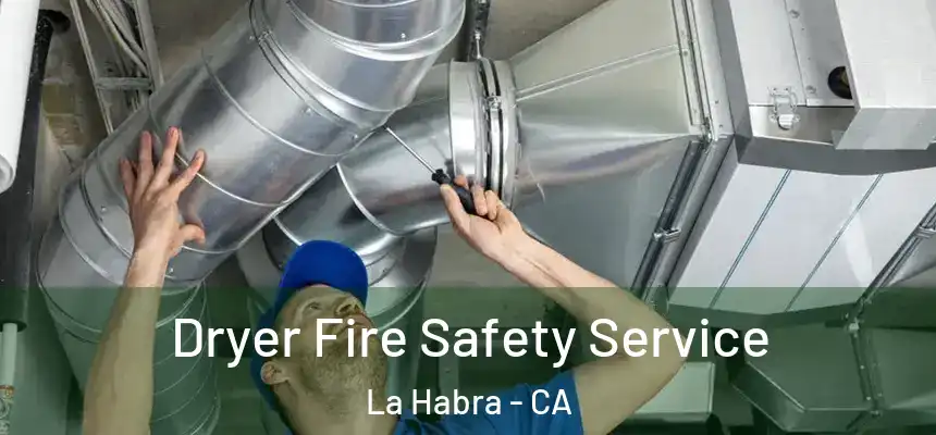 Dryer Fire Safety Service La Habra - CA