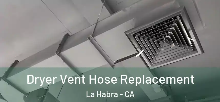 Dryer Vent Hose Replacement La Habra - CA