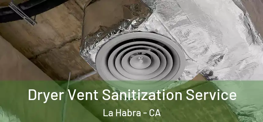 Dryer Vent Sanitization Service La Habra - CA