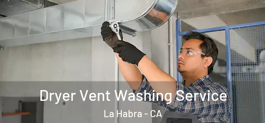 Dryer Vent Washing Service La Habra - CA