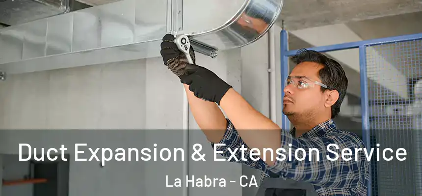 Duct Expansion & Extension Service La Habra - CA