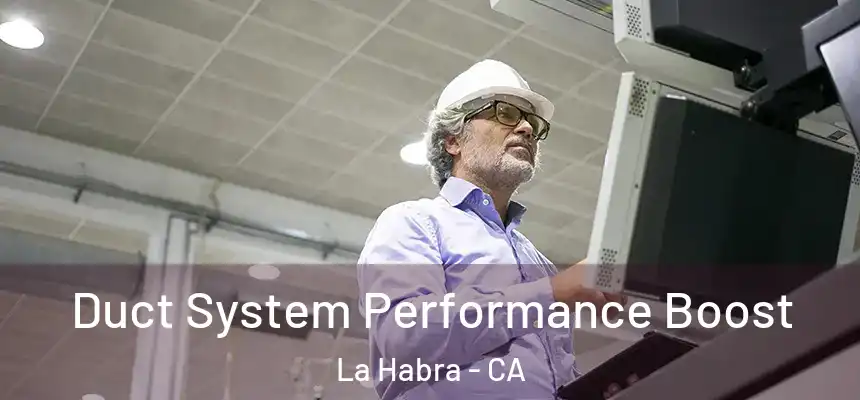 Duct System Performance Boost La Habra - CA