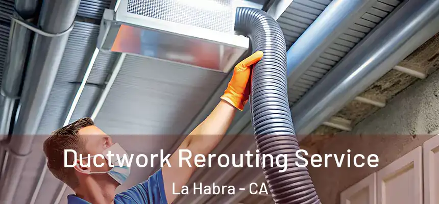  Ductwork Rerouting Service La Habra - CA