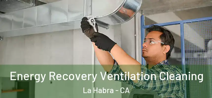  Energy Recovery Ventilation Cleaning La Habra - CA