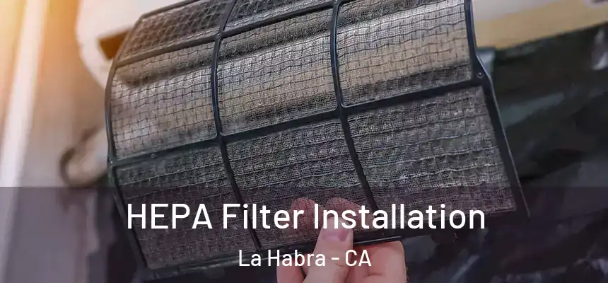 HEPA Filter Installation La Habra - CA