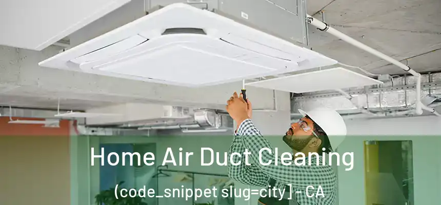  Home Air Duct Cleaning (code_snippet slug=city] - CA