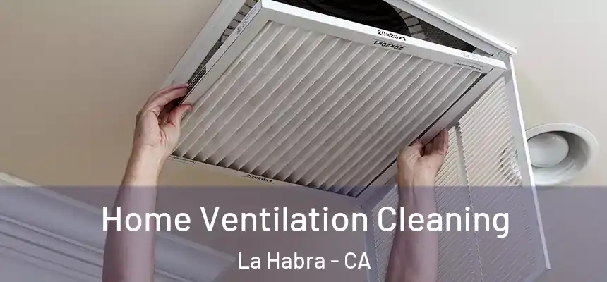  Home Ventilation Cleaning La Habra - CA