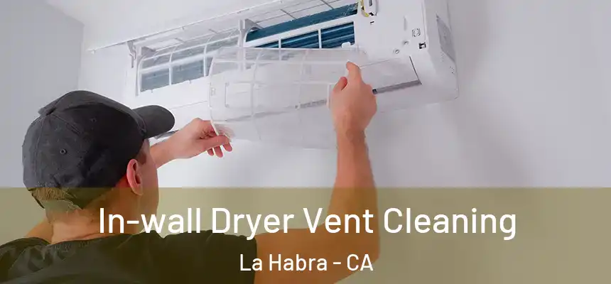  In-wall Dryer Vent Cleaning La Habra - CA