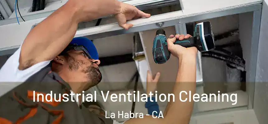 Industrial Ventilation Cleaning La Habra - CA