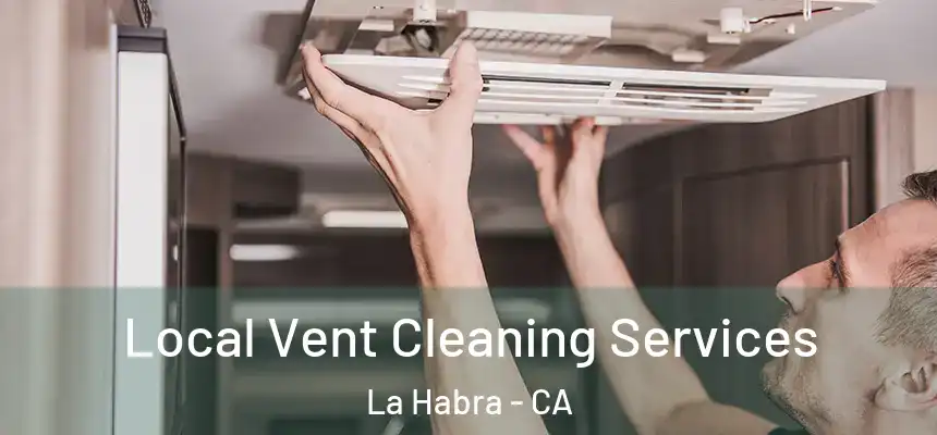  Local Vent Cleaning Services La Habra - CA