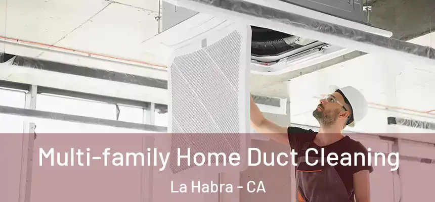 Multi-family Home Duct Cleaning La Habra - CA