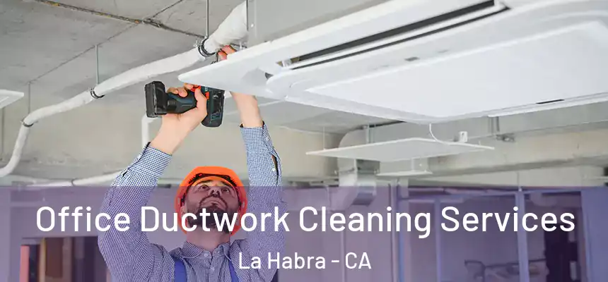  Office Ductwork Cleaning Services La Habra - CA