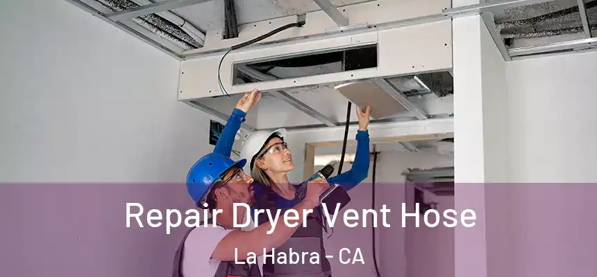 Repair Dryer Vent Hose La Habra - CA