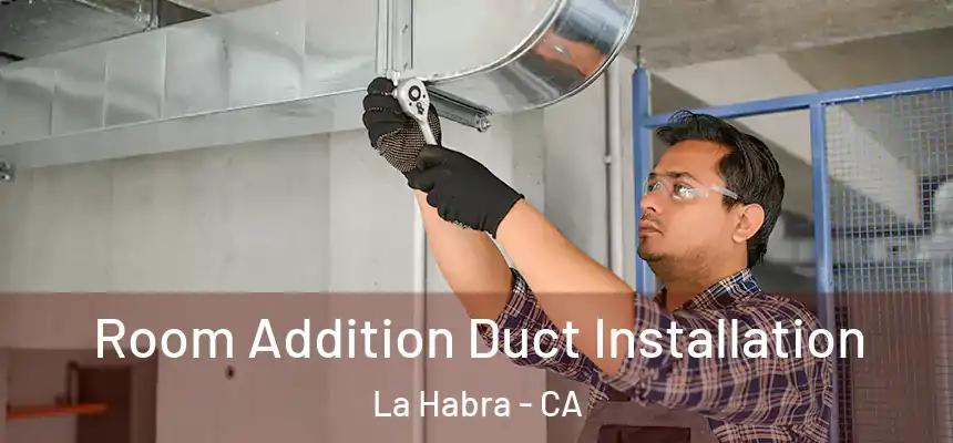 Room Addition Duct Installation La Habra - CA