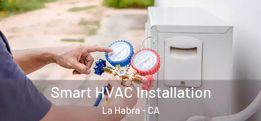  Smart HVAC Installation La Habra - CA