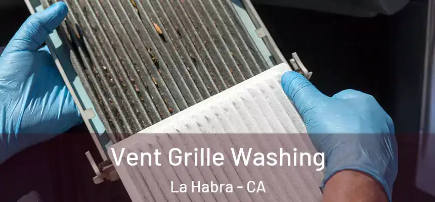 Vent Grille Washing La Habra - CA