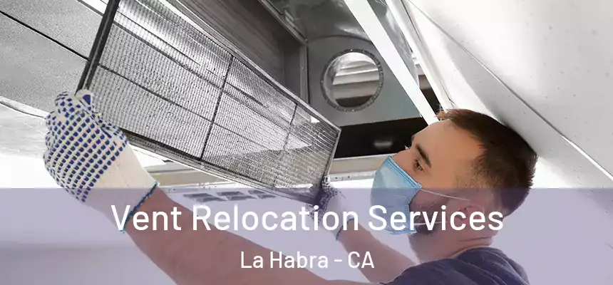 Vent Relocation Services La Habra - CA