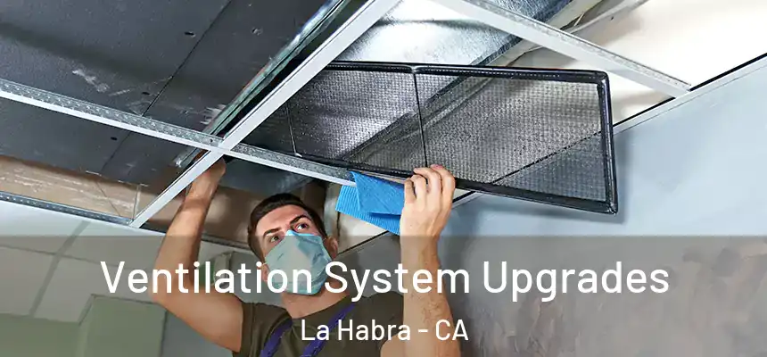 Ventilation System Upgrades La Habra - CA
